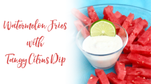 Watermelon Fries with Tangy Citrus Dip