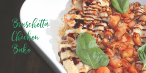 Bruschetta Chicken Bake