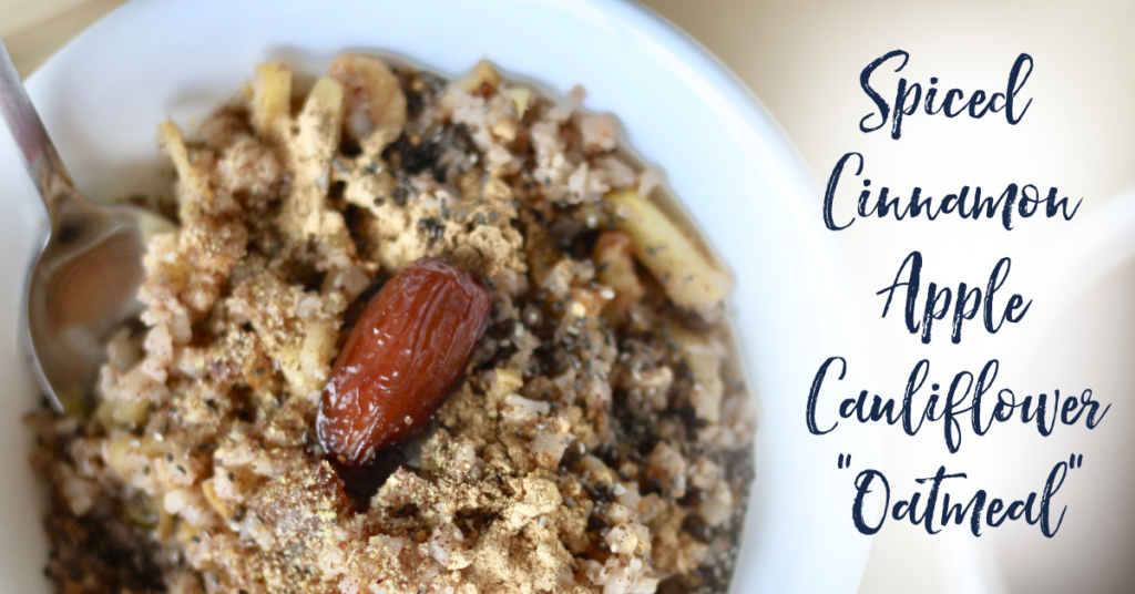 Recipe: Spiced Cinnamon Apple Cauliflower “Oatmeal”