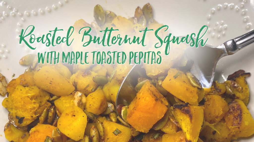 Recipe: Roasted Butternut Squash with Maple Toasted Pepitas